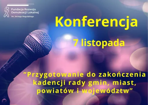 Konferencja: Przygotowanie do zakończenia kadencji rady gmin, miast, powiatów i województw